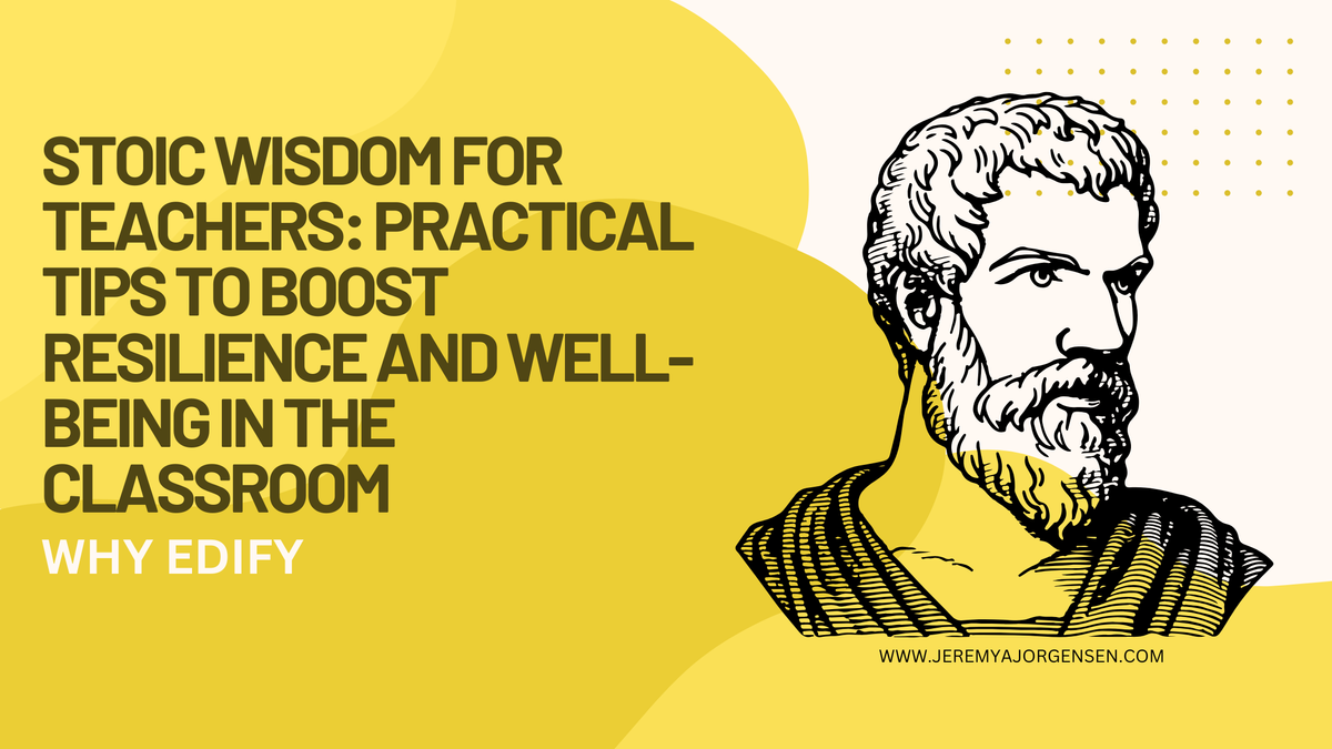 Stoic Wisdom for Teachers: Practical Tips to Boost Resilience and Well-being in the Classroom