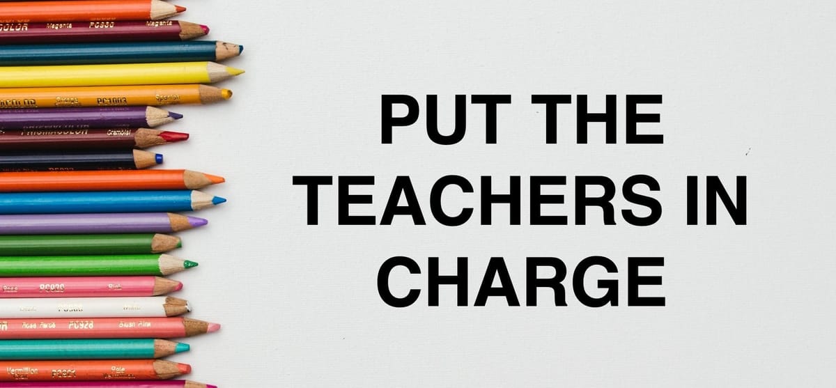 Put the Teachers in Charge