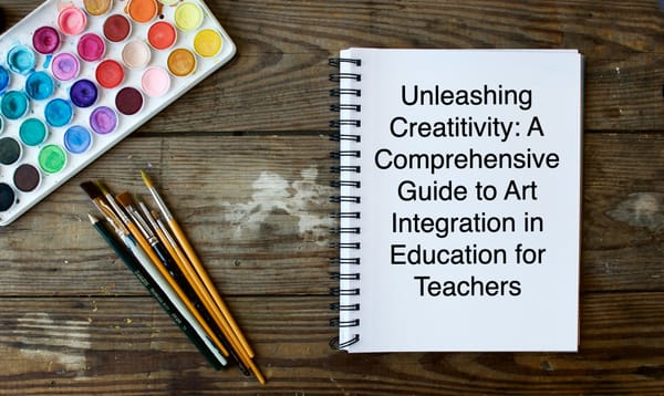 Unleashing Creativity: A Comprehensive Guide to Art Integration in Education for Teachers