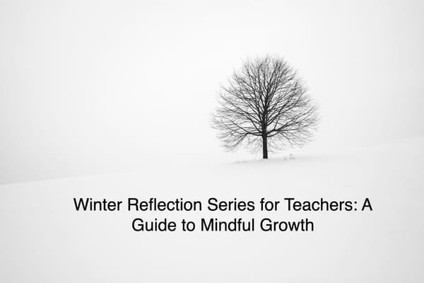 Winter Reflection Series for Teachers: A Guide to Mindful Growth