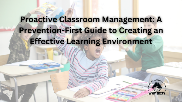 Proactive Classroom Management: A Prevention-First Guide to Creating an Effective Learning Environment